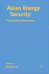 Asian Energy Security : The Maritime Dimension (Hardcover)