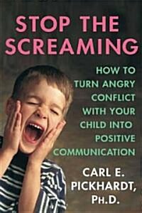 [중고] Stop the Screaming : How to Turn Angry Conflict with Your Child into Positive Communication (Paperback)