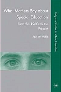 What Mothers Say About Special Education : From the 1960s to the Present (Hardcover)