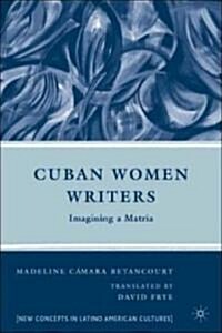 Cuban Women Writers : Imagining a Matria (Hardcover)