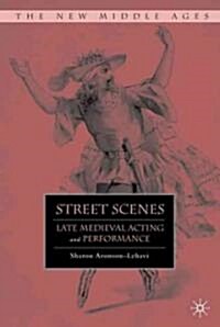 Street Scenes : Late Medieval Acting and Performance (Hardcover)