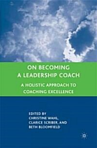 On Becoming a Leadership Coach : A Holistic Approach to Coaching Excellence (Hardcover)