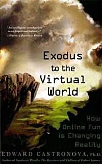 Exodus to the Virtual World: How Online Fun Is Changing Reality (Paperback)