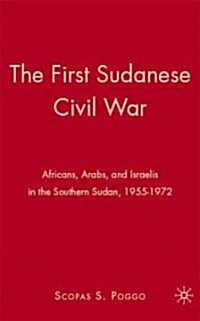 The First Sudanese Civil War : Africans, Arabs, and Israelis in the Southern Sudan, 1955-1972 (Hardcover)