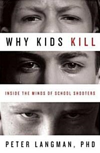 Why Kids Kill : Inside the Minds of School Shooters (Hardcover)