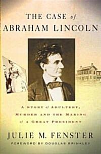 The Case of Abraham Lincoln: A Story of Adultery, Murder, and the Making of a Great President (Paperback)