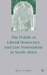 The Pitfalls of Liberal Democracy and Late Nationalism in South Africa (Hardcover)