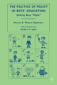The Politics of Policy in Boys Education : Getting Boys Right (Hardcover)