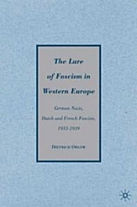 The Lure of Fascism in Western Europe : German Nazis, Dutch and French Fascists, 1933-1939 (Hardcover)