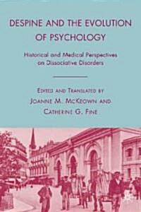 Despine and the Evolution of Psychology : Historical and Medical Perspectives on Dissociative Disorders (Hardcover)