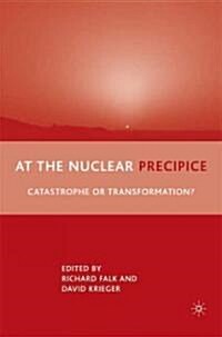 At the Nuclear Precipice : Catastrophe or Transformation? (Hardcover)