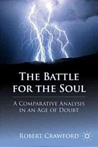 The Battle for the Soul : A Comparative Analysis in an Age of Doubt (Hardcover)