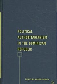 Political Authoritarianism in the Dominican Republic (Hardcover)