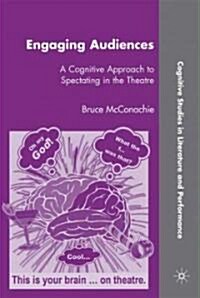Engaging Audiences : A Cognitive Approach to Spectating in the Theatre (Hardcover)