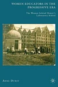 Women Educators in the Progressive Era : The Women Behind Deweys Laboratory School (Hardcover)