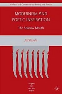 Modernism and Poetic Inspiration : The Shadow Mouth (Hardcover)