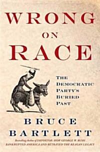 Wrong on Race: The Democratic Partys Buried Past (Paperback)