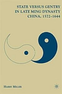 State versus Gentry in Late Ming Dynasty China, 1572–1644 (Hardcover)