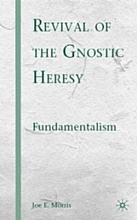 Revival of the Gnostic Heresy : Fundamentalism (Hardcover)