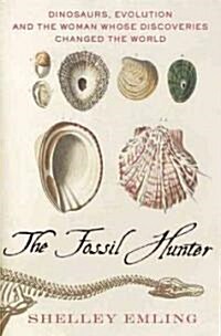 The Fossil Hunter : Dinosaurs, Evolution, and the Woman Whose Discoveries Changed the World (Hardcover)