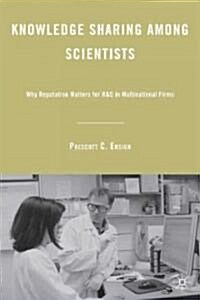 Knowledge Sharing among Scientists : Why Reputation Matters for R&D in Multinational Firms (Hardcover)