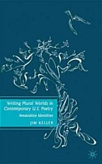 Writing Plural Worlds in Contemporary U.S. Poetry : Innovative Identities (Hardcover)
