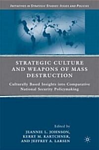 Strategic Culture and Weapons of Mass Destruction : Culturally Based Insights into Comparative National Security Policymaking (Hardcover)