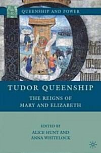 Tudor Queenship : The Reigns of Mary and Elizabeth (Hardcover)