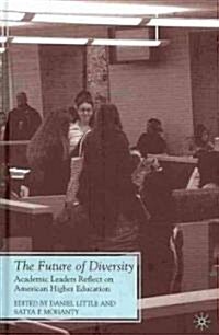 The Future of Diversity : Academic Leaders Reflect on American Higher Education (Hardcover)