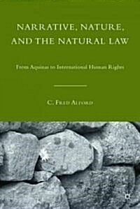 Narrative, Nature, and the Natural Law : From Aquinas to International Human Rights (Hardcover)