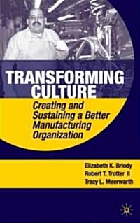 Transforming Culture : Creating and Sustaining a Better Manufacturing Organization (Hardcover)
