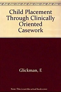 Child Placement Through Clinically Oriented Casework (Hardcover)
