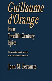 Guillaume DOrange: Four Twelfth-Century Epics (Hardcover, New)