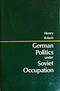 German Politics Under Soviet Occupation. (Hardcover)