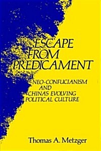 Escape from Predicament: Neo-Confucianism and Chinas Evolving Political Culture (Paperback)
