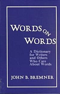 Words on Words: A Dictionary for Writers and Others Who Care about Words (Paperback)