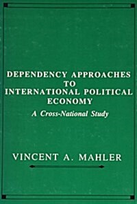 Dependency Approaches to International Political Economy: A Cross-National Study (Hardcover)