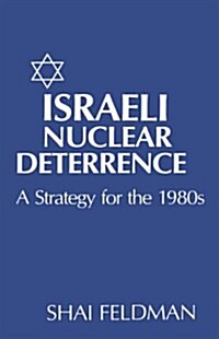 Israeli Nuclear Deterrence: A Strategy for the 1980s (Hardcover)