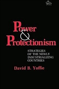 Power and Protectionism: Strategies of the Newly Industrializing Countries (Paperback)