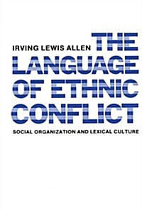 The Language of Ethnic Conflict: Social Organization and Lexical Culture (Paperback)