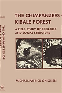 Chimpanzees of Kibale Forest: A Field Study of Ecology and Social Structure (Hardcover)