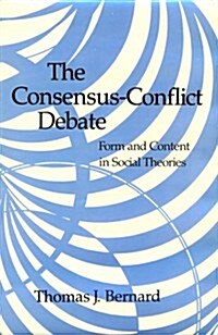 The Consensus-Conflict Debate: Form and Content in Social Theories (Hardcover)