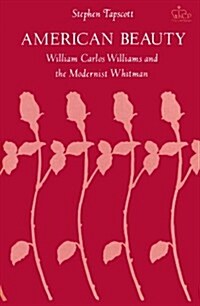 American Beauty: William Carlos Williams and the Modernist Whitman (Paperback)