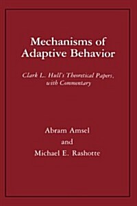 Mechanisms of Adaptive Behavior: Clark L. Hulls Theoretical Papers, with Commentary (Hardcover)