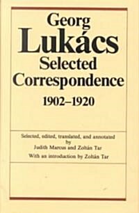 Georg Lukacs: Selected Correspondence, 1902-1920: Dialogues with Weber, Simmel, Buber, Mannheim, and Others (Hardcover)