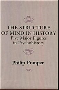 The Structure of Mind in History: Five Major Figures in Psychohistory (Hardcover)