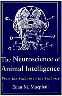 The Neuroscience of Animal Intelligence: From the Seahare to the Seahorse (Hardcover, New)