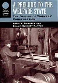 A Prelude to the Welfare State: The Origins of Workers Compensation (Hardcover, 2)