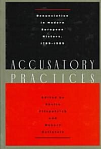 Accusatory Practices: Denunciation in Modern European History, 1789-1989 (Hardcover)