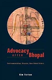 Advocacy After Bhopal: Environmentalism, Disaster, New Global Orders (Paperback)